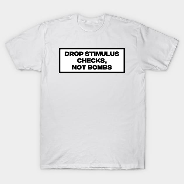 Drop Stimulus Checks, Not Bombs T-Shirt by Football from the Left